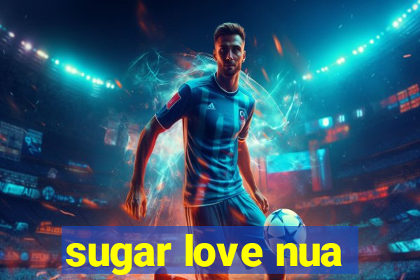 sugar love nua